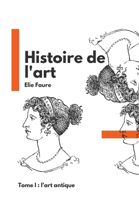 Histoire de l'art: Tome I: l'art antique [French] 2322182605 Book Cover