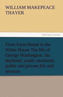 From Farm House to the White House The life of ... 3847225677 Book Cover