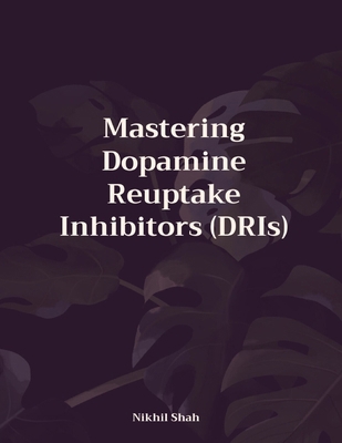 Mastering Dopamine Reuptake Inhibitors (DRIs) B0DMLTRDDQ Book Cover