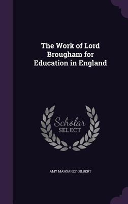 The Work of Lord Brougham for Education in England 1346788448 Book Cover