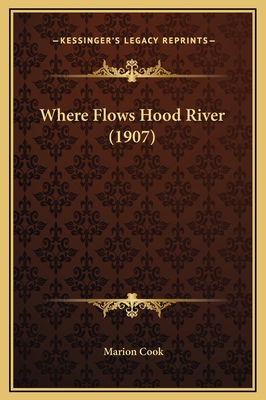 Where Flows Hood River (1907) 1169241484 Book Cover