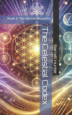 The Celestial Codex: Book 3: The Devine Blueprint B0DF34C2ZS Book Cover
