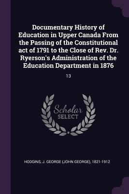 Documentary History of Education in Upper Canad... 1378961374 Book Cover