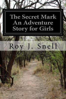 The Secret Mark An Adventure Story for Girls 1532935544 Book Cover