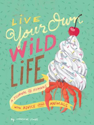 Live Your Own Wild Life: A Journal for Humans (... 1452171580 Book Cover