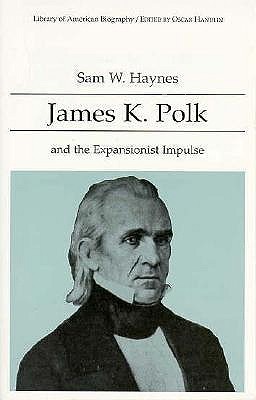 James K Polk and the Expansionist Impulse 067399001X Book Cover