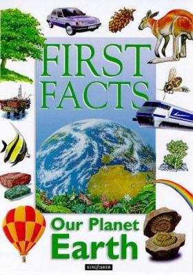 First Facts: Our Planet Earth (First Facts) 0753402467 Book Cover