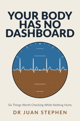 Your Body Has No Dashboard: Six Things Worth Ch... B0HHJLJ9Q4 Book Cover