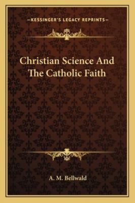 Christian Science And The Catholic Faith 1162801824 Book Cover