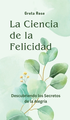 La Ciencia de la Felicidad: Descubriendo los Se... B0CMSYKBR8 Book Cover