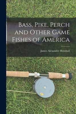 Bass, Pike, Perch and Other Game Fishes of America 1017886733 Book Cover