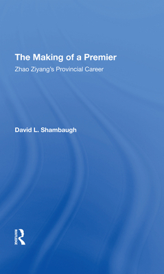 The Making of a Premier: Zhao Ziyang's Provinci... 0367293668 Book Cover