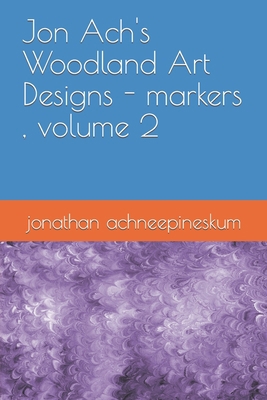 Jon Ach's Woodland Art Designs - markers, volume 2 B09KNCYK7T Book Cover