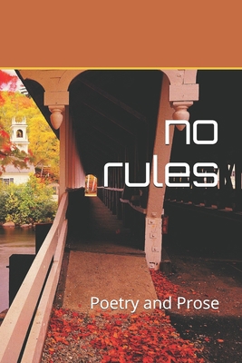 No Rules: Poetry and Prose B086B5QMY6 Book Cover