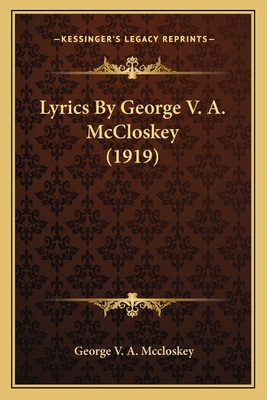 Lyrics By George V. A. McCloskey (1919) 1163885258 Book Cover