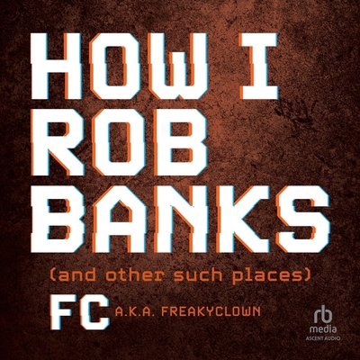 How I Rob Banks: And Other Such Places B0CQZQZSDX Book Cover