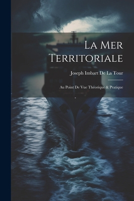 La Mer Territoriale: Au Point De Vue Théorique ... [French] 1022529722 Book Cover