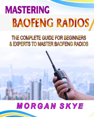 Mastering Baofeng Radios: The Complete Guide fo... B0DBQF6WV4 Book Cover