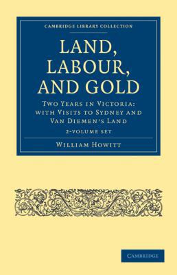 Land, Labour, and Gold 2 Volume Set: Two Years ... 1108025722 Book Cover