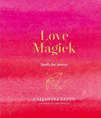 Love Magick: Spells for Amour 1454933488 Book Cover