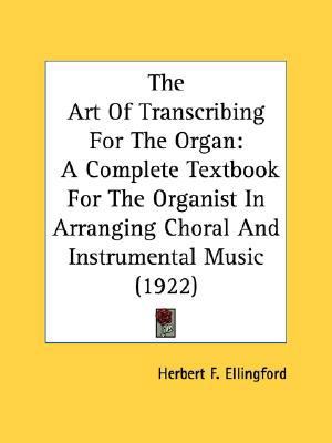 The Art Of Transcribing For The Organ: A Comple... 0548764239 Book Cover