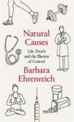 Natural Causes: Life, Death and the Illusion of... 1783784911 Book Cover