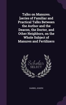 Talks on Manures. [Series of Familiar and Pract... 1355516919 Book Cover