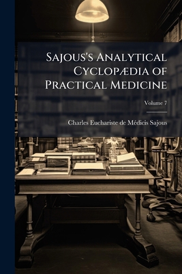 Sajous's Analytical Cyclopædia of Practical Med... 1177982463 Book Cover