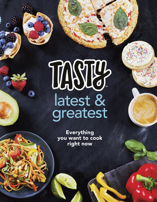 Tasty: Latest and Greatest: Everything you want... 1785039008 Book Cover