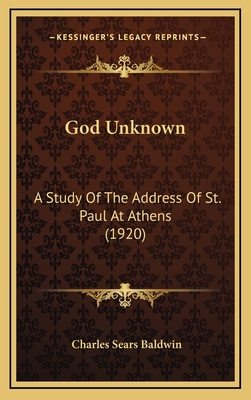 God Unknown: A Study Of The Address Of St. Paul... 1168861586 Book Cover