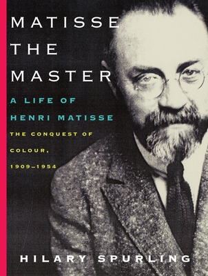 Matisse the Master: A Life of Henri Matisse: Th... 0375711538 Book Cover