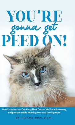 You're Gonna Get Peed On!: How Veterinarians Ca... 1738772314 Book Cover