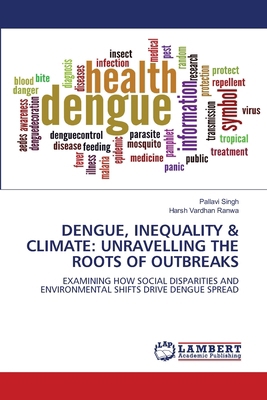 Dengue, Inequality & Climate: Unravelling the R... 6208452392 Book Cover