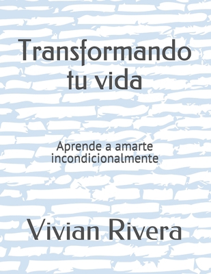 Transformando tu vida: Aprende a amarte incondi... [Spanish] B08RQSLKSW Book Cover