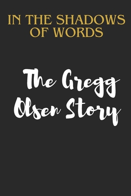 In the Shadows of Words: The Gregg Olsen Story B0CRHSTKBY Book Cover