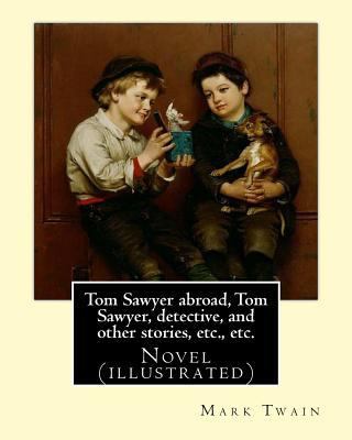 Tom Sawyer abroad, Tom Sawyer, detective, and o... 1545302359 Book Cover