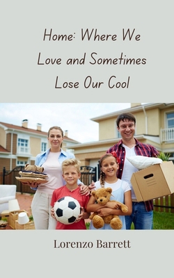 Home: Where We Love and Sometimes Lose Our Cool 3690858186 Book Cover