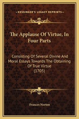 The Applause Of Virtue, In Four Parts: Consisti... 1169314511 Book Cover