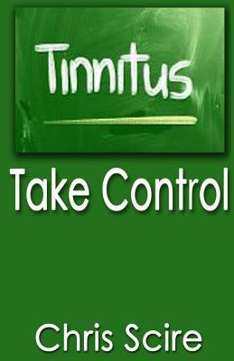 Tinnitus: Take Control (Treatments For Tinnitus... 1499280726 Book Cover