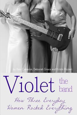 Violet the Band: : How Three Everyday Women Roc... 061585284X Book Cover