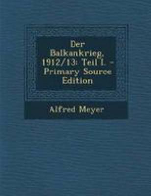Der Balkankrieg, 1912/13: Teil I. - Primary Sou... [German] 129418346X Book Cover
