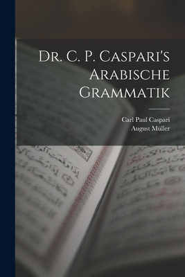 Dr. C. P. Caspari's Arabische Grammatik [Arabic] 1016688695 Book Cover