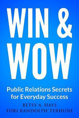 Win & Wow: Public Relations Secrets for Everyda... 1497505240 Book Cover