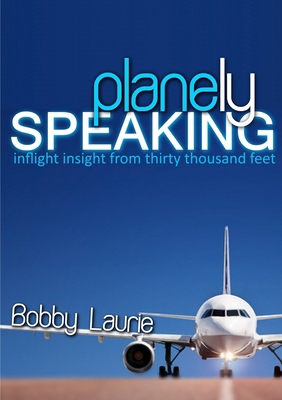 Planely Speaking: Inflight Insight from Thirty ... 0557477131 Book Cover