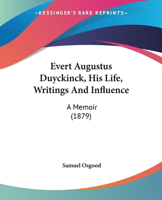 Evert Augustus Duyckinck, His Life, Writings An... 1104053896 Book Cover