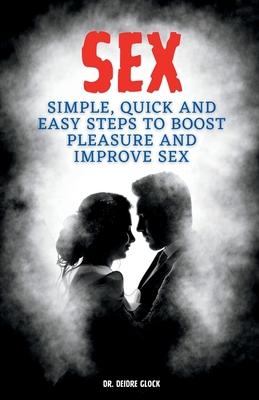 Sex: Simple, quick and easy steps to boost plea... B0C9SNKFZ1 Book Cover