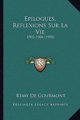 Epilogues, Reflexions Sur La Vie: 1902-1904 (1905) [French] 1166476944 Book Cover
