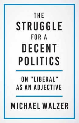 The Struggle for a Decent Politics: On Liberal ... 0300267231 Book Cover