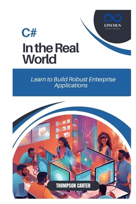 C# in the Real World: Learn to Build Robust Ent... B0DVGF24NQ Book Cover
