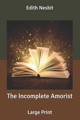 The Incomplete Amorist: Large Print B086PPXSSZ Book Cover